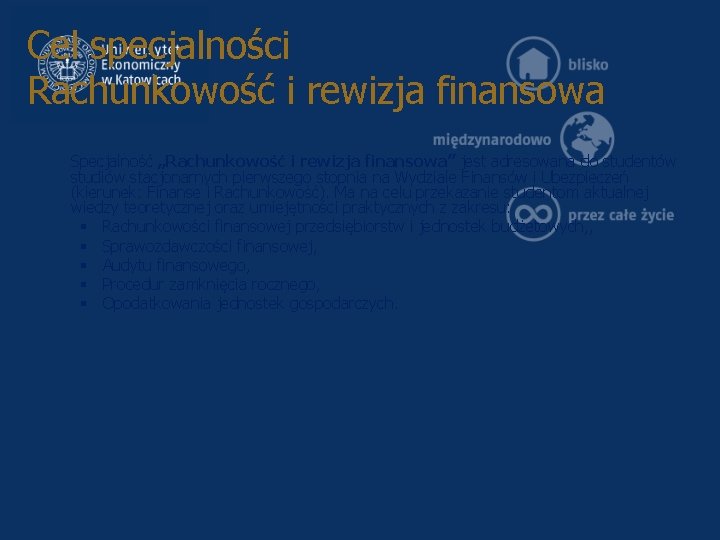 Cel specjalności Rachunkowość i rewizja finansowa Specjalność „Rachunkowość i rewizja finansowa” jest adresowana do