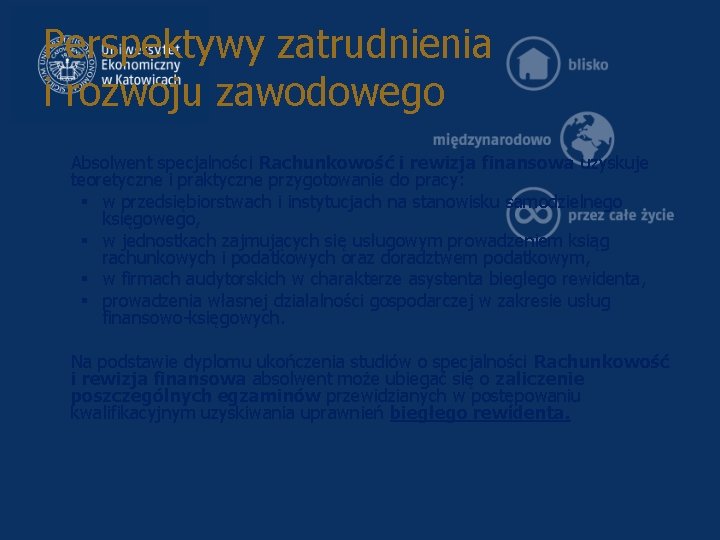 Perspektywy zatrudnienia i rozwoju zawodowego Absolwent specjalności Rachunkowość i rewizja finansowa uzyskuje teoretyczne i