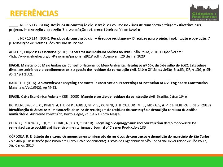 REFERÊNCIAS _____. NBR 15. 112. (2004). Resíduos da construção civil e resíduos volumosos -