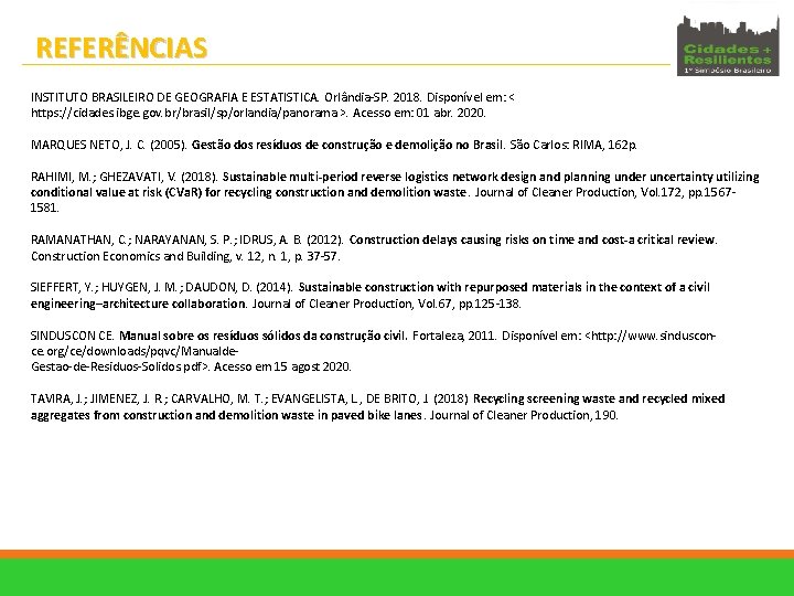 REFERÊNCIAS INSTITUTO BRASILEIRO DE GEOGRAFIA E ESTATISTICA. Orlândia-SP. 2018. Disponível em: < https: //cidades.