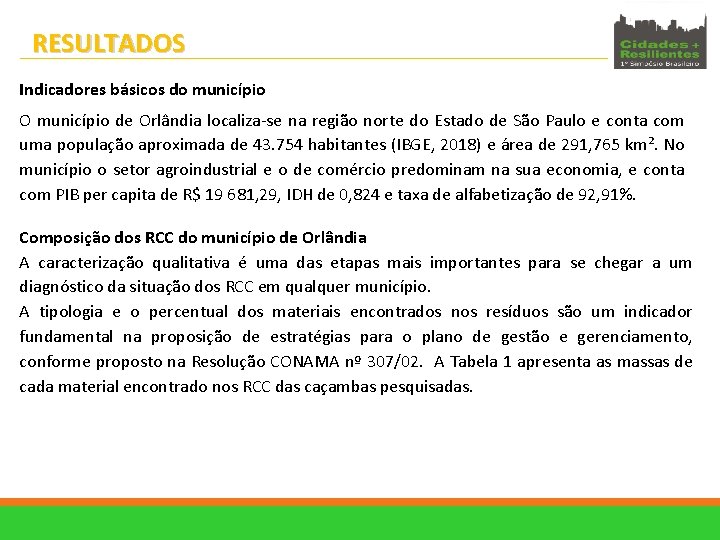 RESULTADOS Indicadores básicos do município O município de Orlândia localiza-se na região norte do