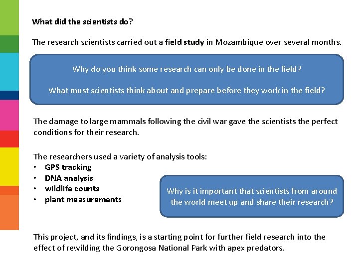 What did the scientists do? The research scientists carried out a field study in