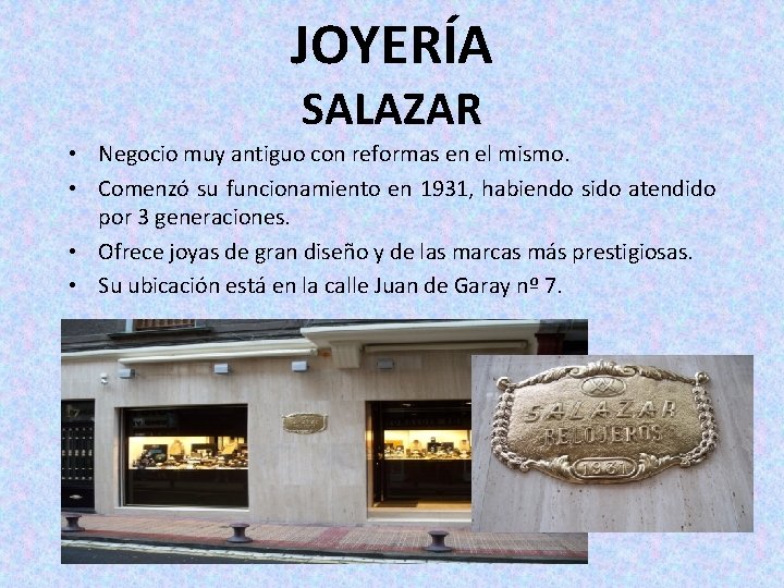 JOYERÍA SALAZAR • Negocio muy antiguo con reformas en el mismo. • Comenzó su