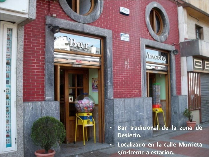  • Bar tradicional de la zona de Desierto. • Localizado en la calle