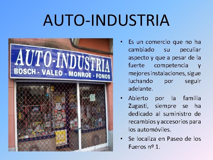 AUTO-INDUSTRIA • Es un comercio que no ha cambiado su peculiar aspecto y que