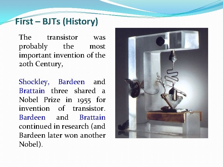 First – BJTs (History) The transistor was probably the most important invention of the