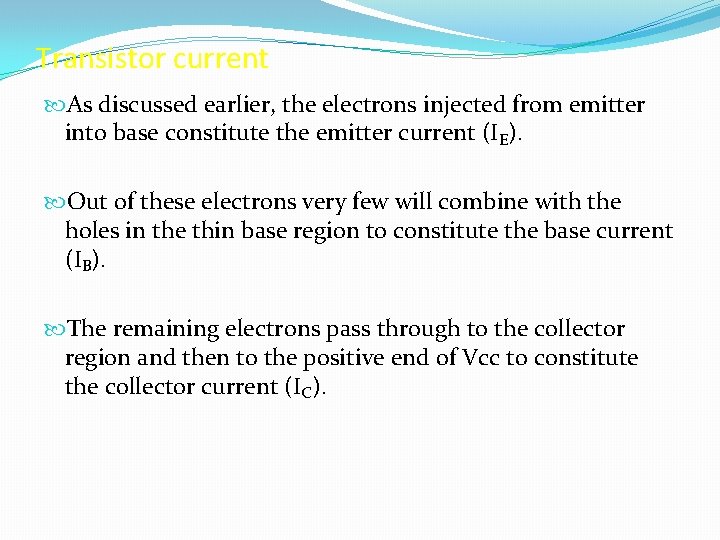 Transistor current As discussed earlier, the electrons injected from emitter into base constitute the