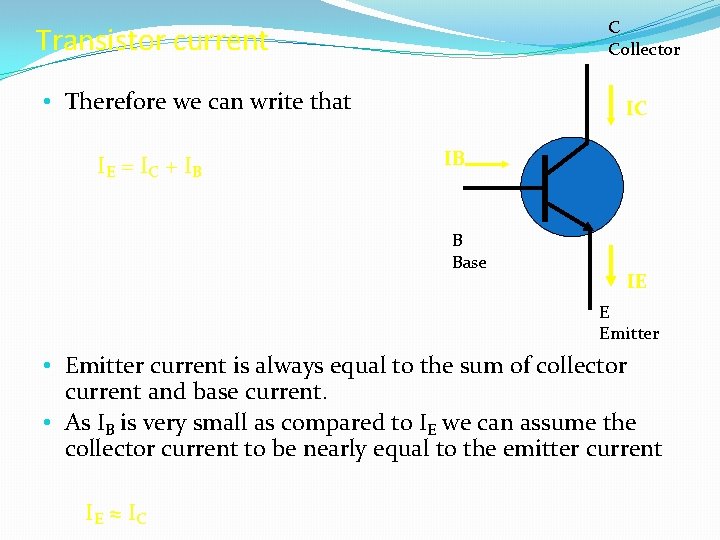 C Collector Transistor current • Therefore we can write that IE = I C