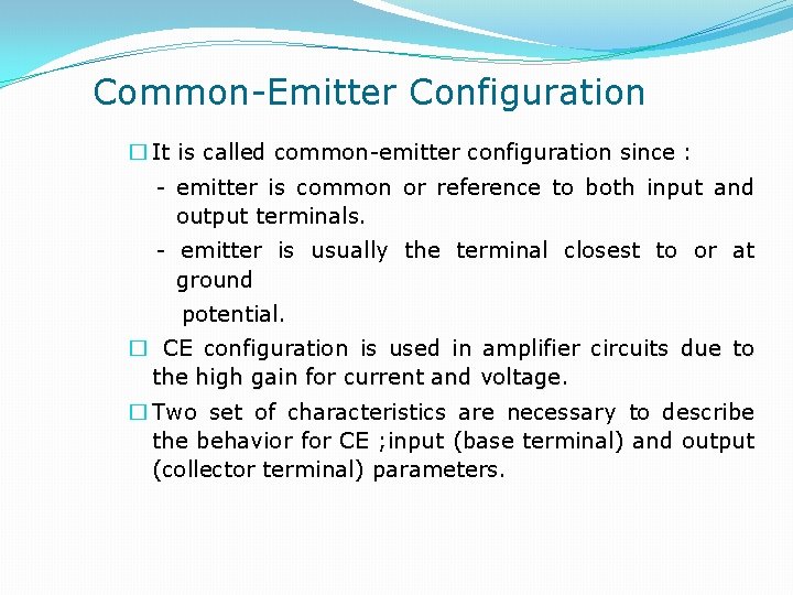 Common-Emitter Configuration � It is called common-emitter configuration since : - emitter is common