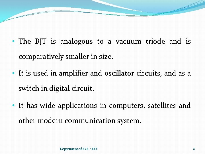  • The BJT is analogous to a vacuum triode and is comparatively smaller