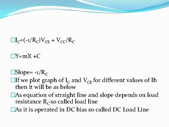 �IC=(-1/RC)VCE + VCC/RC �Y=m. X +C �Slope= -1/RC �If we plot graph of IC