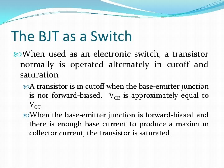 The BJT as a Switch When used as an electronic switch, a transistor normally