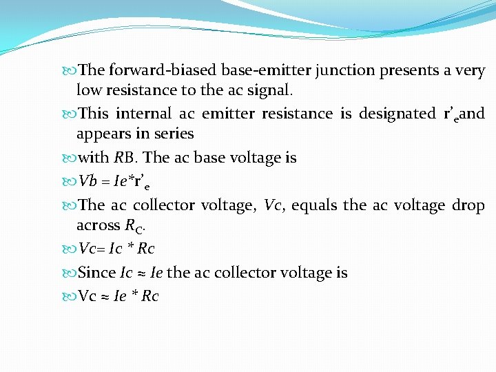  The forward-biased base-emitter junction presents a very low resistance to the ac signal.