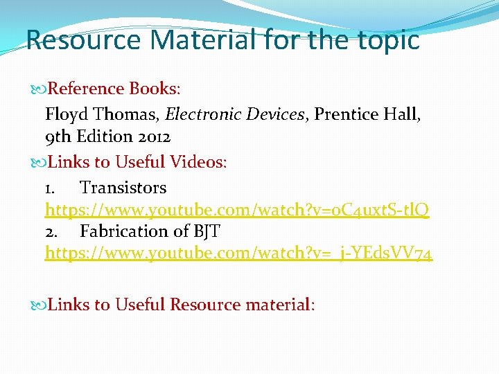 Resource Material for the topic Reference Books: Floyd Thomas, Electronic Devices, Prentice Hall, 9