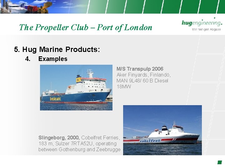 The Propeller Club – Port of London 5. Hug Marine Products: 4. Examples M/S