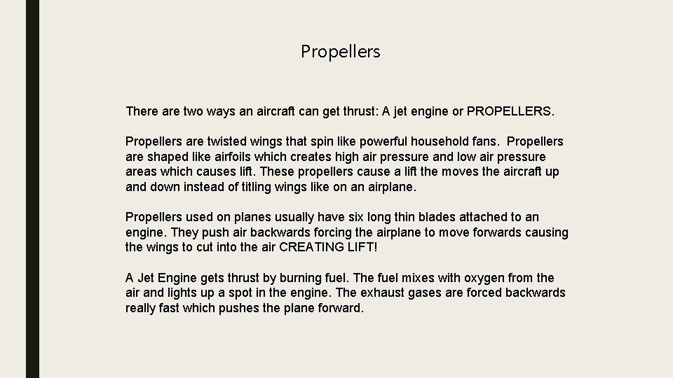 Propellers There are two ways an aircraft can get thrust: A jet engine or