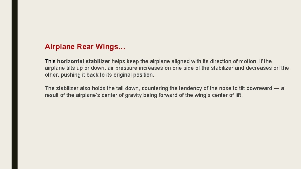 Airplane Rear Wings… This horizontal stabilizer helps keep the airplane aligned with its direction