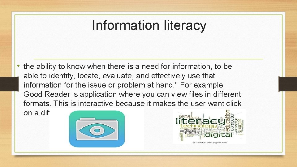 Information literacy • the ability to know when there is a need for information,
