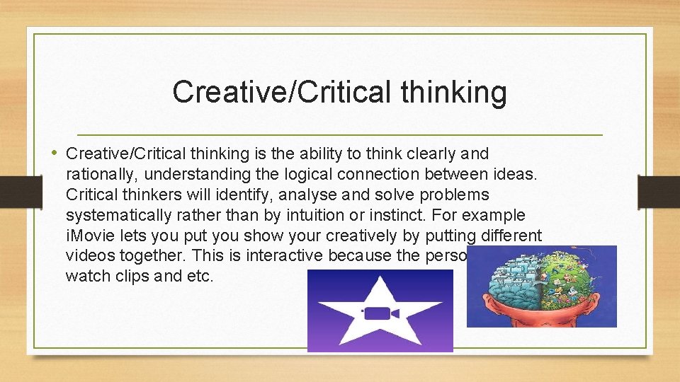 Creative/Critical thinking • Creative/Critical thinking is the ability to think clearly and rationally, understanding