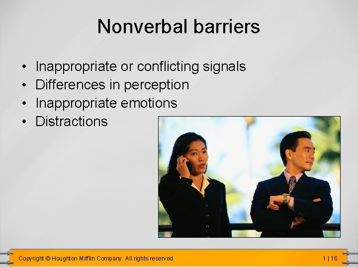 Nonverbal barriers • • Inappropriate or conflicting signals Differences in perception Inappropriate emotions Distractions