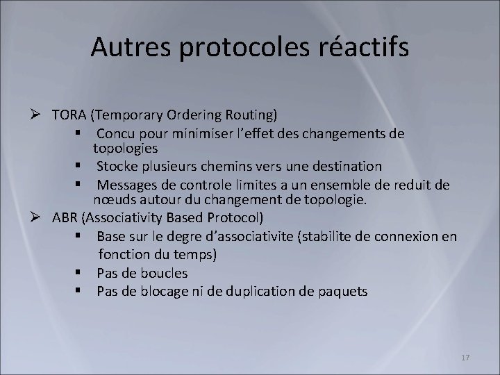 Autres protocoles réactifs Ø TORA (Temporary Ordering Routing) § Concu pour minimiser l’effet des