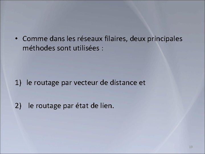  • Comme dans les réseaux filaires, deux principales méthodes sont utilisées : 1)