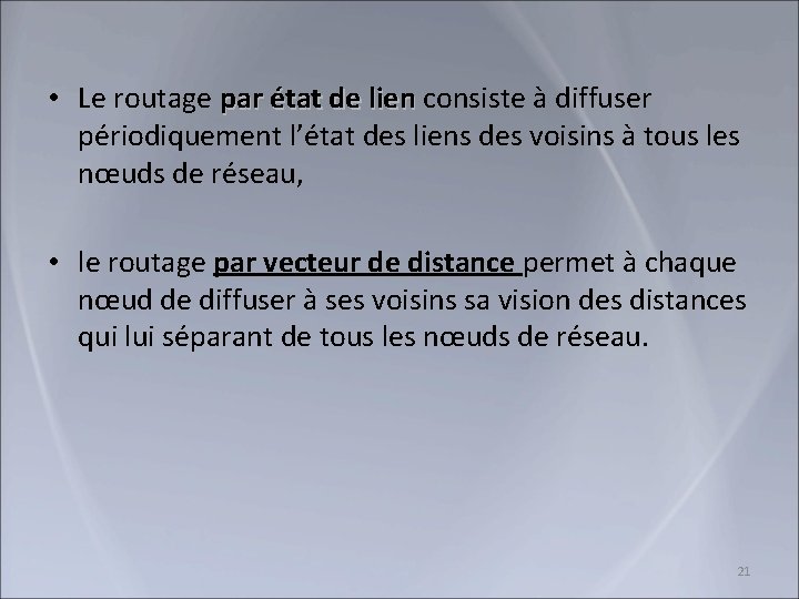  • Le routage par état de lien consiste à diffuser périodiquement l’état des