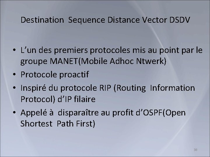 Destination Sequence Distance Vector DSDV • L’un des premiers protocoles mis au point par