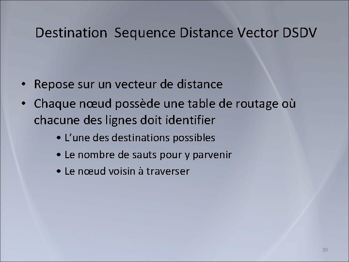 Destination Sequence Distance Vector DSDV • Repose sur un vecteur de distance • Chaque