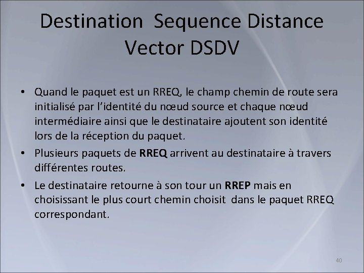 Destination Sequence Distance Vector DSDV • Quand le paquet est un RREQ, le champ