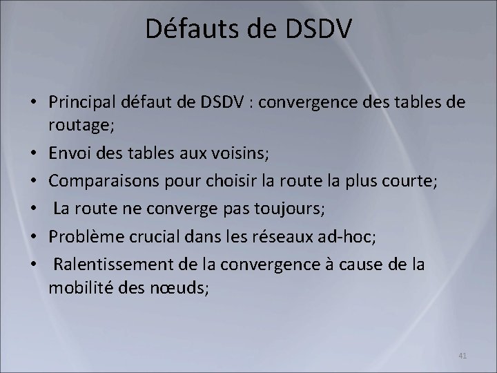 Défauts de DSDV • Principal défaut de DSDV : convergence des tables de routage;