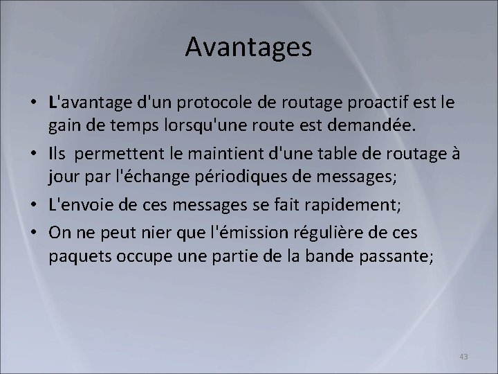 Avantages • L'avantage d'un protocole de routage proactif est le gain de temps lorsqu'une