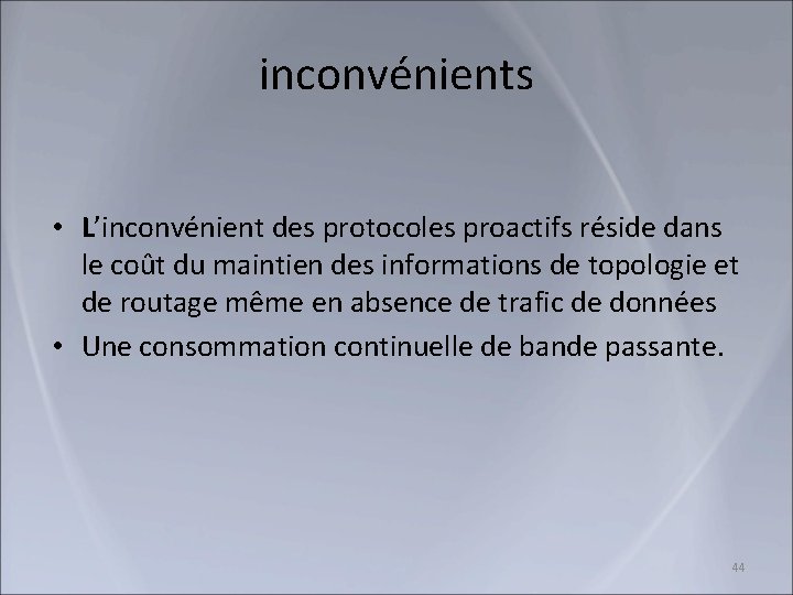 inconvénients • L’inconvénient des protocoles proactifs réside dans le coût du maintien des informations