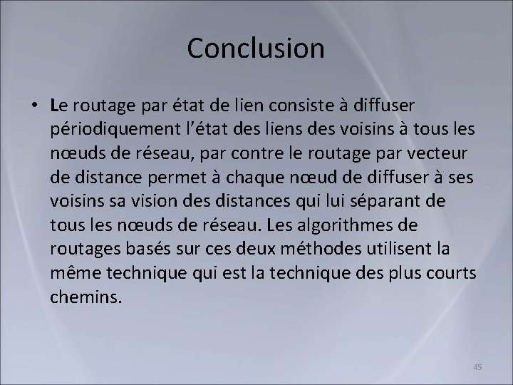 Conclusion • Le routage par état de lien consiste à diffuser périodiquement l’état des