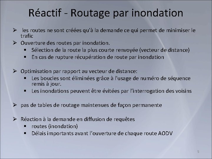 Réactif - Routage par inondation Ø les routes ne sont créées qu’à la demande