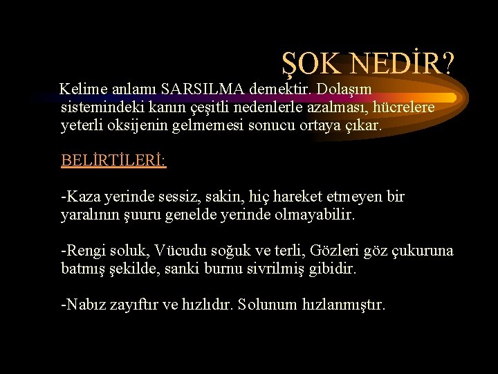 ŞOK NEDİR? Kelime anlamı SARSILMA demektir. Dolaşım sistemindeki kanın çeşitli nedenlerle azalması, hücrelere yeterli