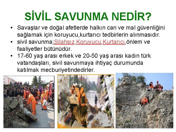 SİVİL SAVUNMA NEDİR? • Savaşlar ve doğal afetlerde halkın can ve mal güvenliğini sağlamak