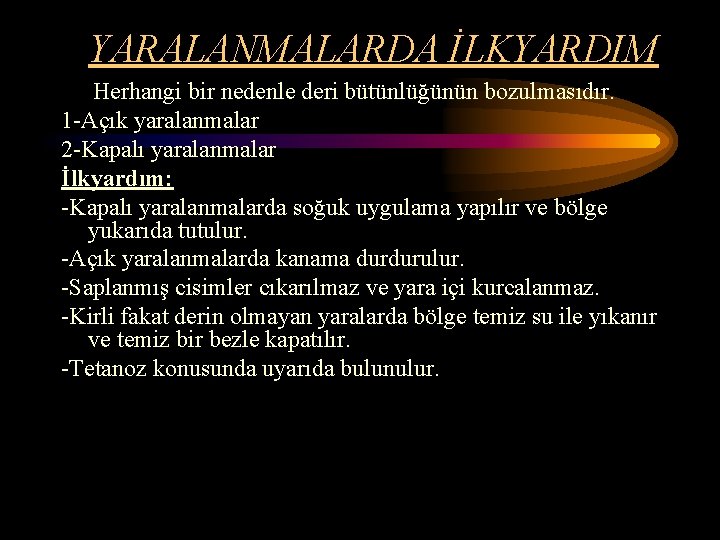 YARALANMALARDA İLKYARDIM Herhangi bir nedenle deri bütünlüğünün bozulmasıdır. 1 -Açık yaralanmalar 2 -Kapalı yaralanmalar