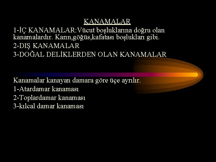 KANAMALAR 1 -İÇ KANAMALAR: Vücut boşluklarına doğru olan kanamalardır. Karın, göğüs, kafatası boşlukları gibi.