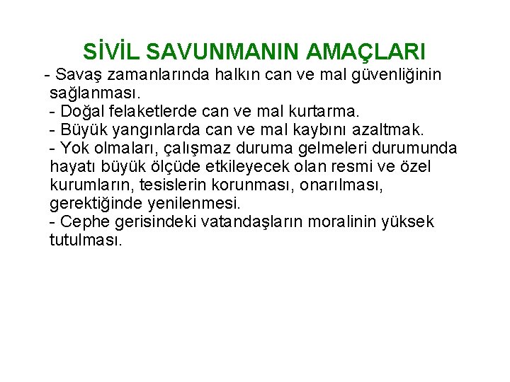 SİVİL SAVUNMANIN AMAÇLARI - Savaş zamanlarında halkın can ve mal güvenliğinin sağlanması. - Doğal