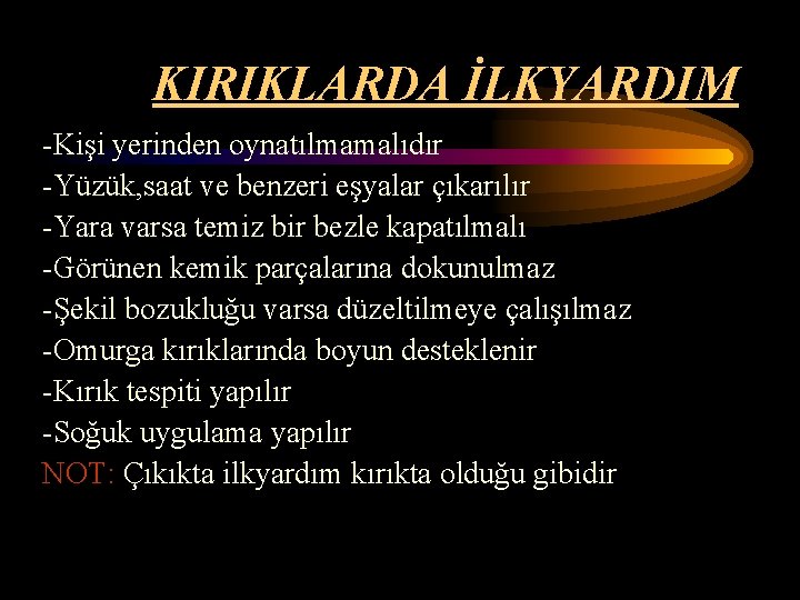 KIRIKLARDA İLKYARDIM -Kişi yerinden oynatılmamalıdır -Yüzük, saat ve benzeri eşyalar çıkarılır -Yara varsa temiz