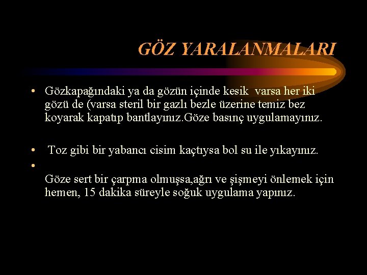 GÖZ YARALANMALARI • Gözkapağındaki ya da gözün içinde kesik varsa her iki gözü de