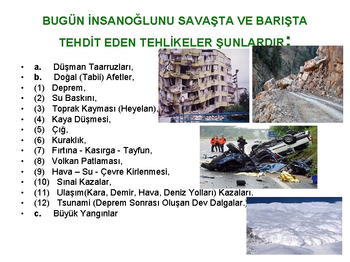 BUGÜN İNSANOĞLUNU SAVAŞTA VE BARIŞTA TEHDİT EDEN TEHLİKELER ŞUNLARDIR • • • • a.