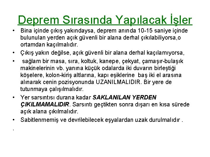 Deprem Sırasında Yapılacak İşler • Bina içinde çıkış yakındaysa, deprem anında 10 -15 saniye