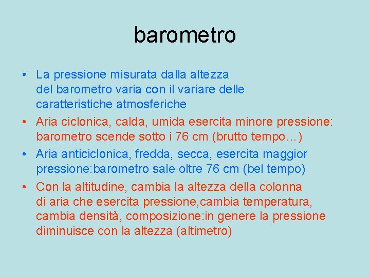 barometro • La pressione misurata dalla altezza del barometro varia con il variare delle