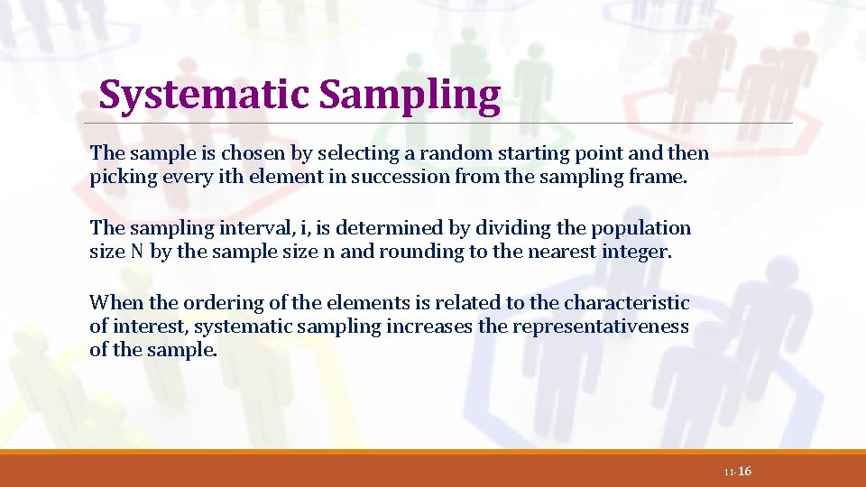 Systematic Sampling The sample is chosen by selecting a random starting point and then