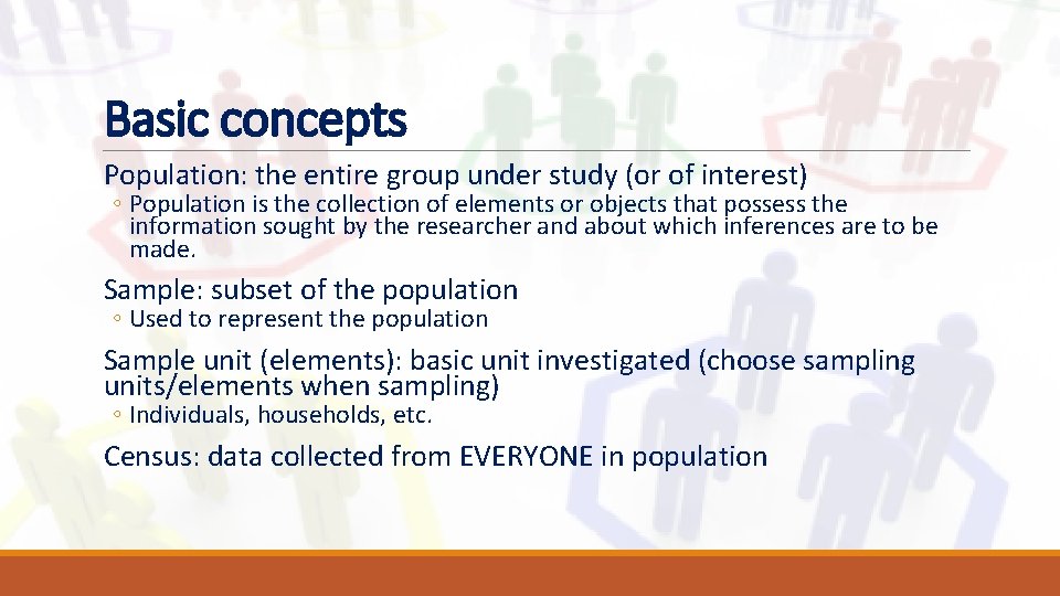 Basic concepts Population: the entire group under study (or of interest) ◦ Population is