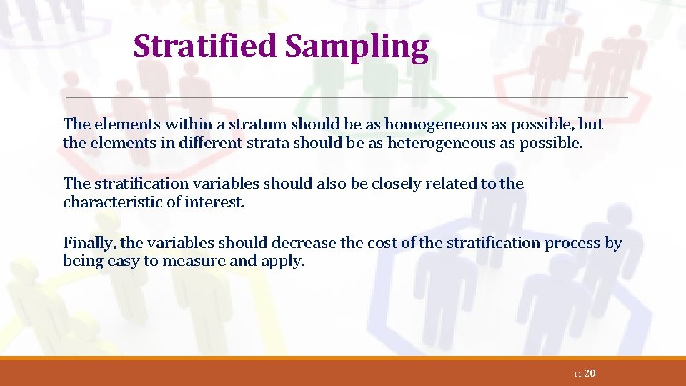 Stratified Sampling The elements within a stratum should be as homogeneous as possible, but