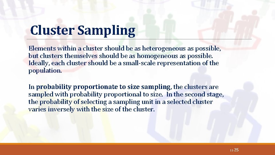 Cluster Sampling Elements within a cluster should be as heterogeneous as possible, but clusters