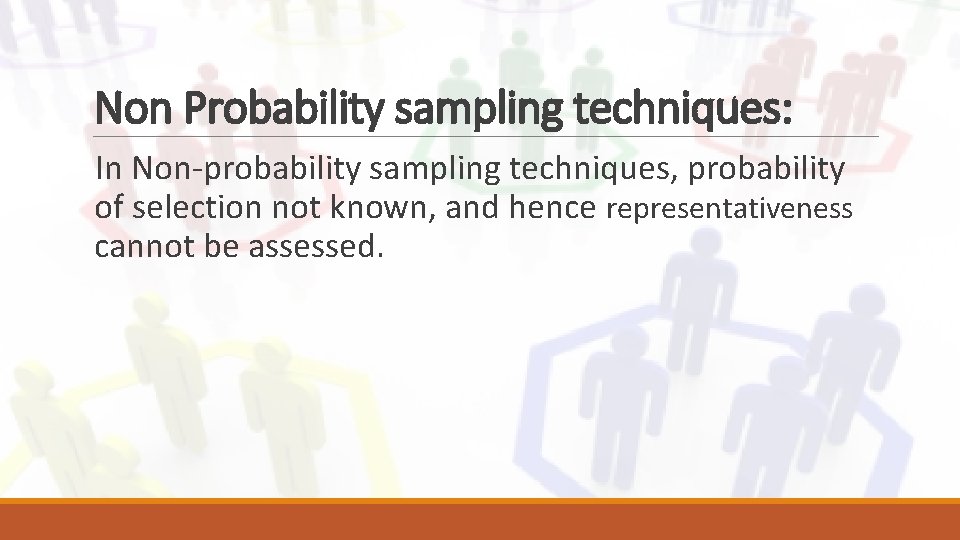 Non Probability sampling techniques: In Non-probability sampling techniques, probability of selection not known, and